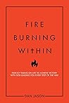 FIRE Burning Within: Fiercely Taking on Life to Achieve Victory with God Leading You Every Step of the Way