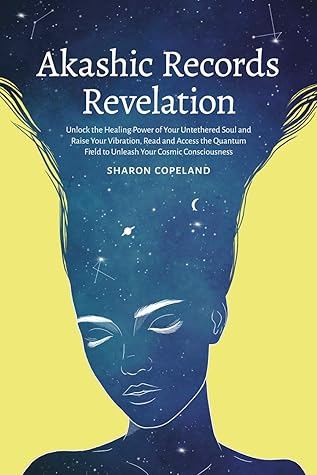 Akashic Records Revelation: Unlock the Healing Power of Your Untethered Soul and Raise Your Vibration, Read and Access the Quantum Field to Unleash Your ... Records, Empath and Vagus Nerve Book 3)