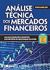 Análise Técnica dos Mercados Financeiros. Um Guia Completo e Definitivo dos Métodos de Negociação de Ativos