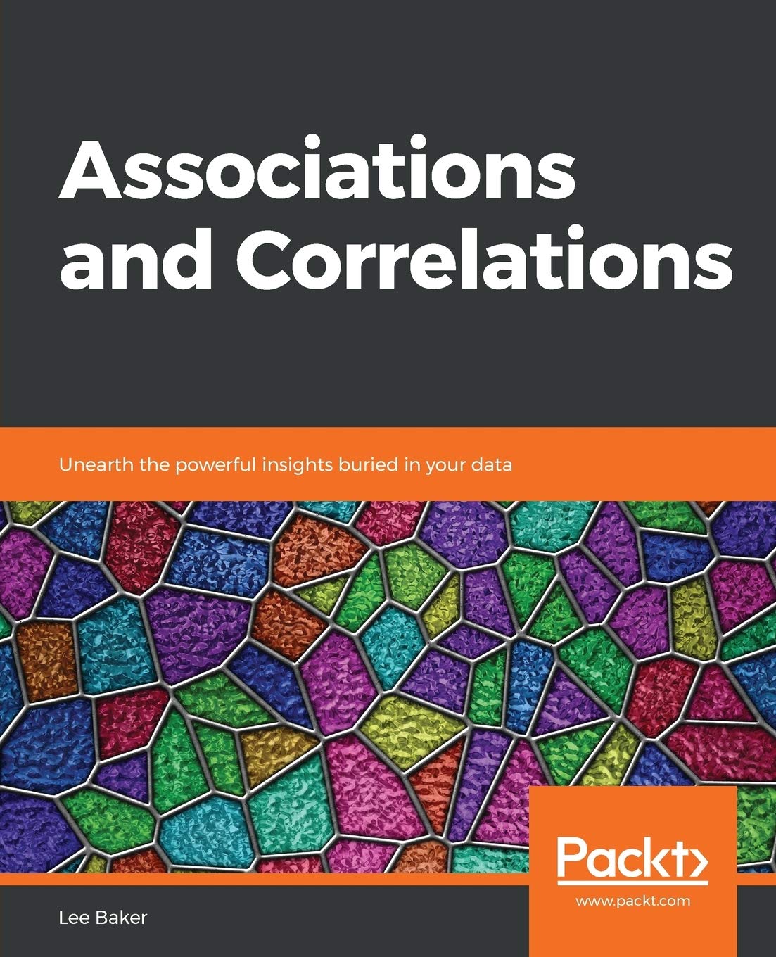 Associations and Correlations: Unearth the powerful insights buried in your data (Paperback)