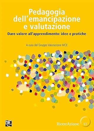 Pedagogia dell'emancipazione e valutazione: Dare valore all'apprendimento: idee e pratiche (Collana RicercAzione Libri Gialli Vol. 11) (Italian Edition)