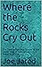 Where the Rocks Cry Out: Th...