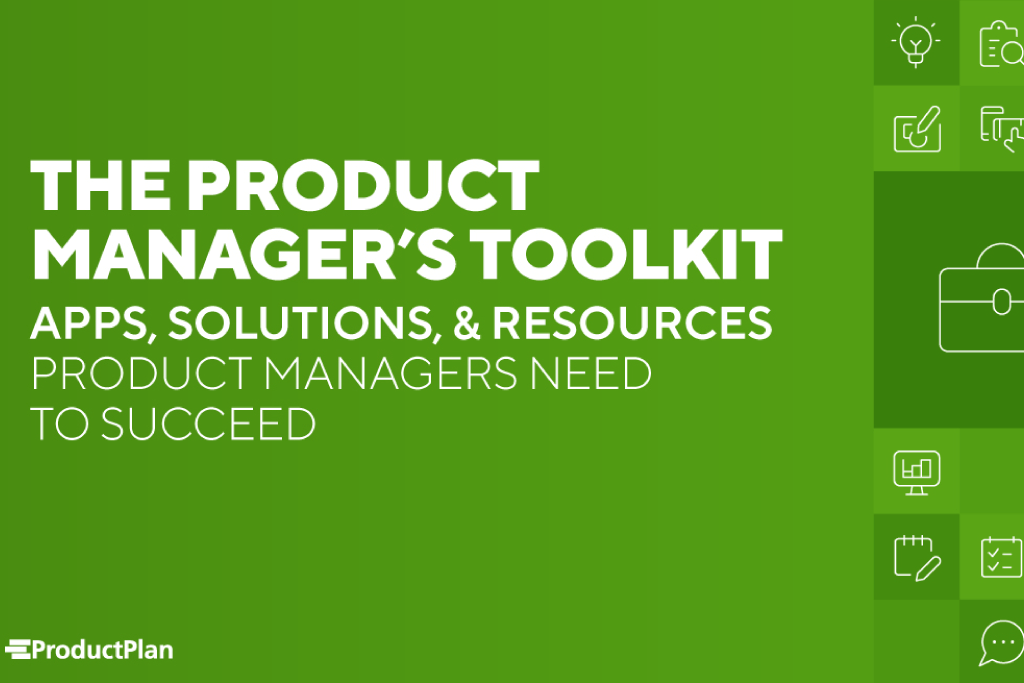 THE PRODUCT MANAGER’S TOOLKIT - APPS, SOLUTIONS, & RESOURCES PRODUCT MANAGERS NEED TO SUCCEED
