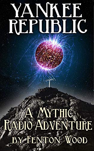 Yankee Republic Omnibus: A Mythic Radio Adventure
