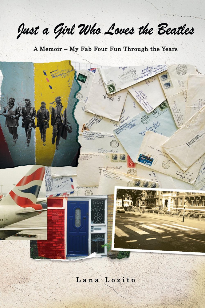 Just A Girl Who Loves The Beatles A Memoir My Fab Four Fun Through The Years By Lana Lozito