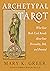 Archetypal Tarot: What Your Birth Card Reveals About Your Personality, Your Path, and Your Potential