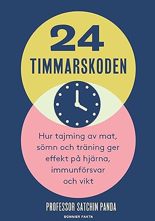 24-timmarskoden: Hur tajming av mat, sömn och träning ger effekter på hjärna, immunförsvar och vikt