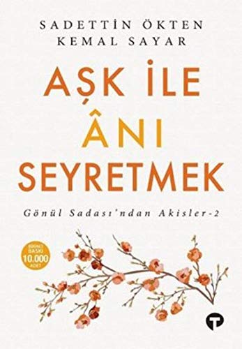 Aşk ile Ânı Seyretmek (Gönül Sadası'ndan Akisler, #2)