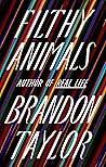 Filthy Animals by Brandon  Taylor