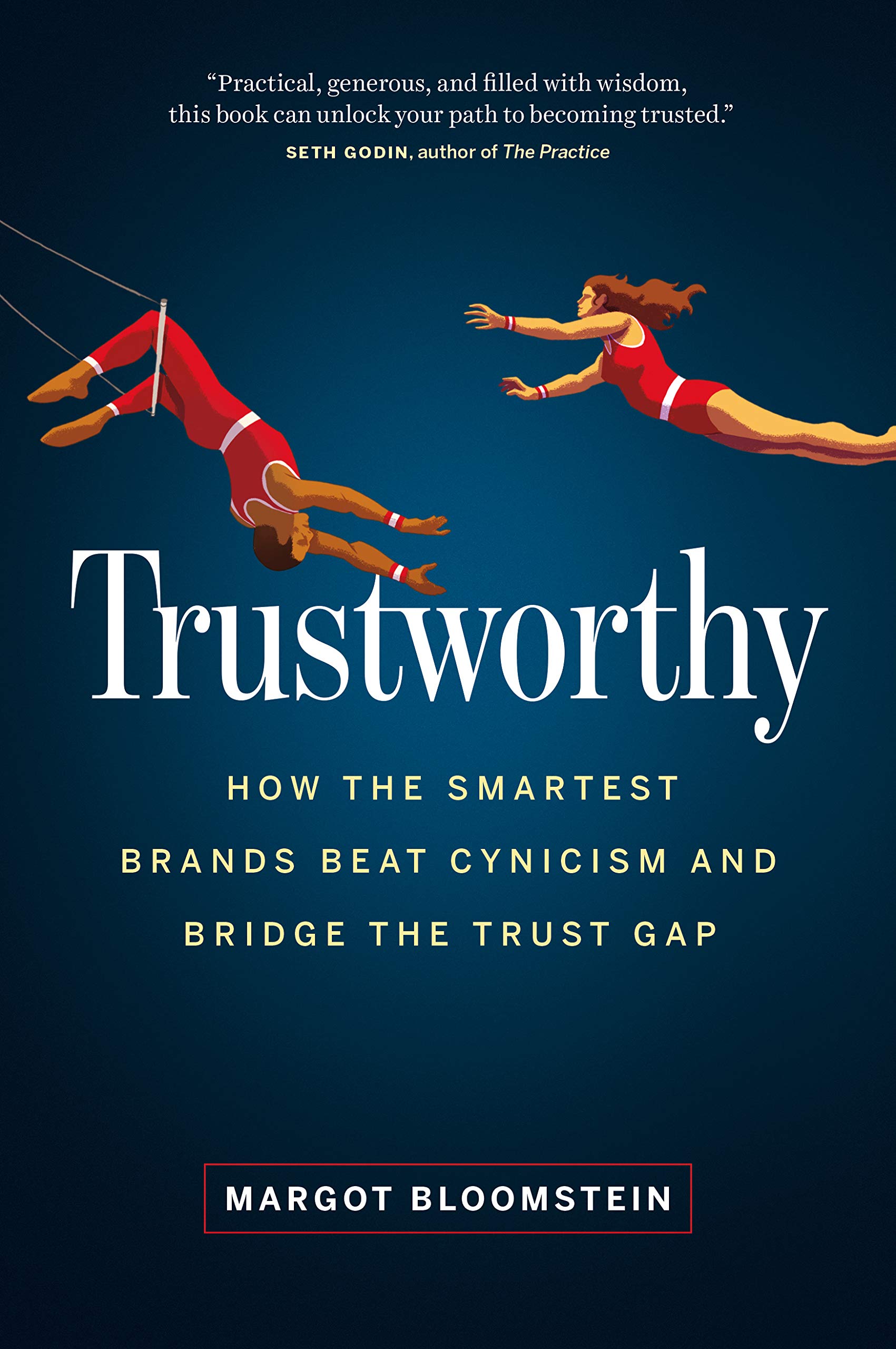 Trustworthy: How the Smartest Brands Beat Cynicism and Bridge the Trust Gap (Kindle Edition)