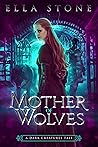 Mother of Wolves by Ella   Stone