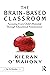 The Brain-Based Classroom: Accessing Every Child’s Potential Through Educational Neuroscience