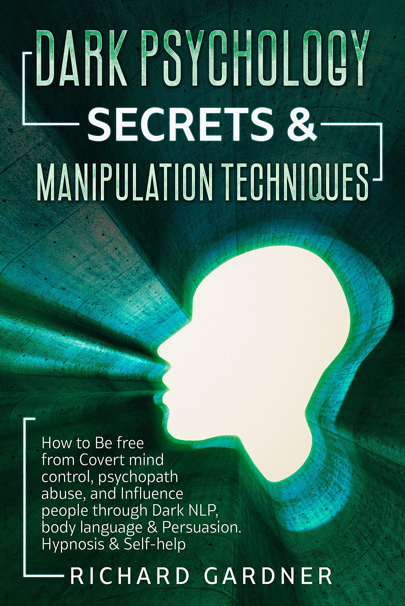 DARK PSYCHOLOGY SECRETS & MANIPULATION TECHNIQUES: How to Be free from Covert mind control, psychopath abuse, and Influence people through Dark NLP, body language & Persuasion. Hypnosis & Self-help (Kindle Edition)