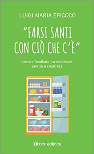 «Farsi santi con ciò che c'è». L'amore familiare tra vocazione, santità e creatività (Paperback)
