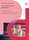 La rama menos peligrosa. La Suprema Corte de Justicia de los Estados Unidos en el banquillo de la política