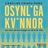 Osynliga kvinnor : hur brist på data bygger en värld för män