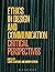 Ethics in Design and Communication: Critical Perspectives
