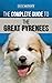 The Complete Guide to the Great Pyrenees: Selecting, Training, Feeding, Loving, and Raising your Great Pyrenees Successfully from Puppy to Old Age