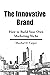The Innovative Brand: How to Build Your Own Marketing Niche