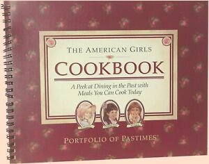 American Girls Cookbook: A Peek at Dining in the Past With Meals You Can Cook Today