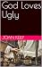God Loves Ugly