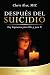 Después del Suicidio: Hay Esperanza para Ellos y para Ti (Spanish Edition)