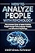 How to Analyze People with Psychology: The Ultimate Guide to Speed Reading People through Body Language Analysis and Behavioral Psychology