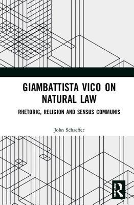 Giambattista Vico on Natural Law: Rhetoric, Religion and Sensus Communis