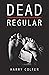 Dead Regular by Harry Colfer