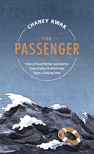 The Passenger: How a Travel Writer Learned to Love Cruises & Other Lies from a Sinking Ship