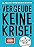 VERGEUDE KEINE KRISE!: 28 rebellische Ideen für Führung, Selbstmanagement und die Zukunft der Arbeit (German Edition)
