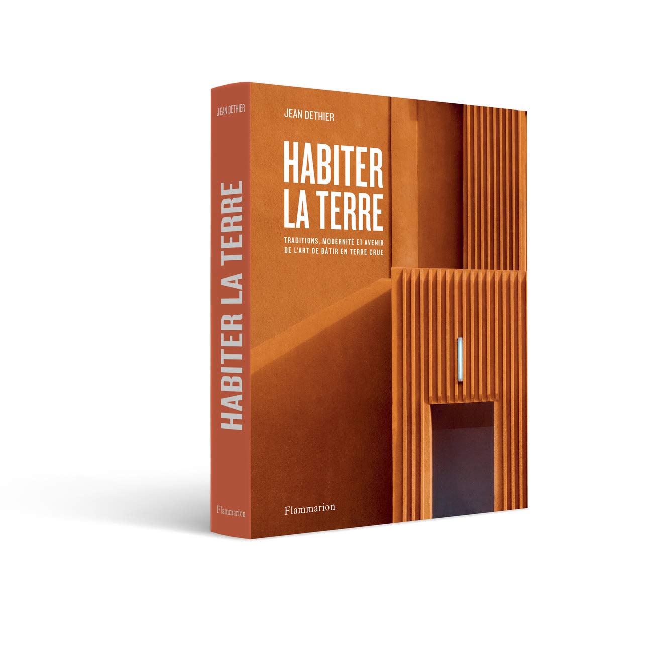Habiter la terre : L'art de bâtir en terre crue
