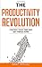 The Productivity Revolution: Control your time and get things done! (Change Your Habits, Change Your Life)
