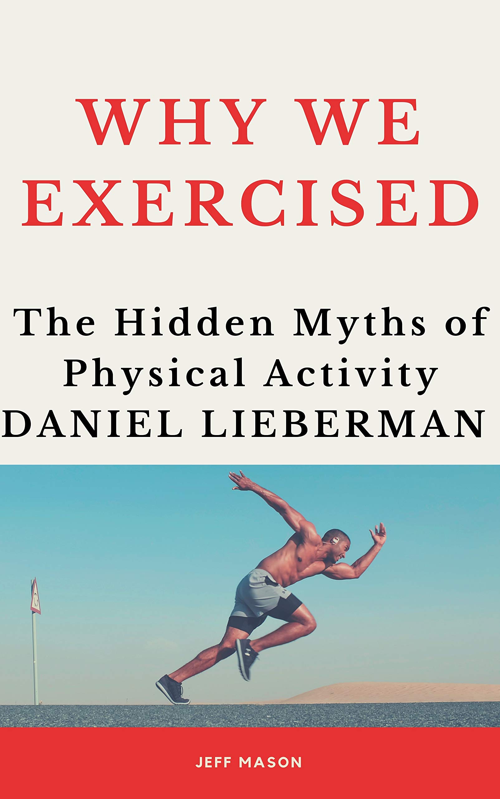 Why We EXERCISED : The Hidden Myths of Physical Activity Daniel Lieberman (Kindle Edition)