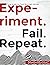 Experiment. Fail. Repeat