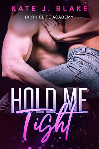 Hold Me Tight (Dirty Elite Academy #1)