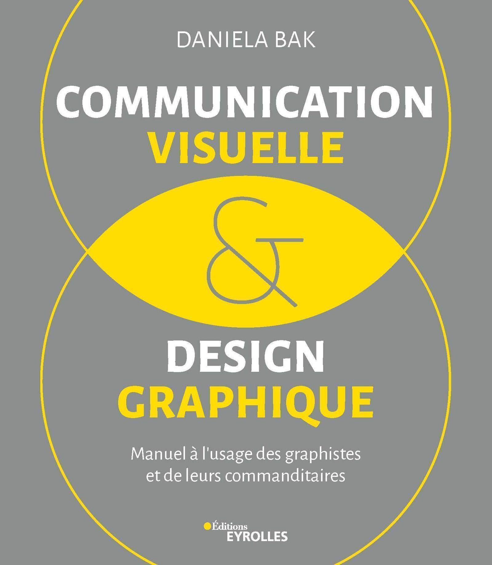 Communication visuelle et design graphique: Manuel à l'usage des graphistes et de leurs commanditaires