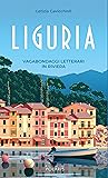 Liguria. Vagabondaggi letterari in riviera