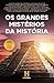 Os Grandes Mistérios da His...