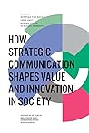How Strategic Communication Shapes Value and Innovation in Society (Advances in Public Relations and Communication Management Book 2)