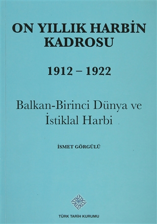 On Yıllık Harbin Kadrosu 1912-1922: Balkan-Birinci Dünya ve İstiklal Harbi