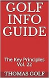 Golf Info Guide: The Key Principles Vol. 22