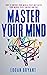 Master Your Mind by Logan Bryant