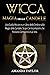 Wicca: Magia delle Candele: Una Guida Wiccan e un Libro delle Ombre sulla Magia delle Candele. Scopri 34 Incantesimi che Possono Cambiare la tua Vita. (Italian Edition)