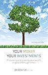 Your Money Your Investments: Preserving and Growing Your Wealth in Good and Tough Times