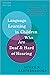 Language Learning in Children Who Are Deaf and Hard of Hearing: Theory to Classroom Practice (Professional Perspectives on Deafness: Evidence and Applications)