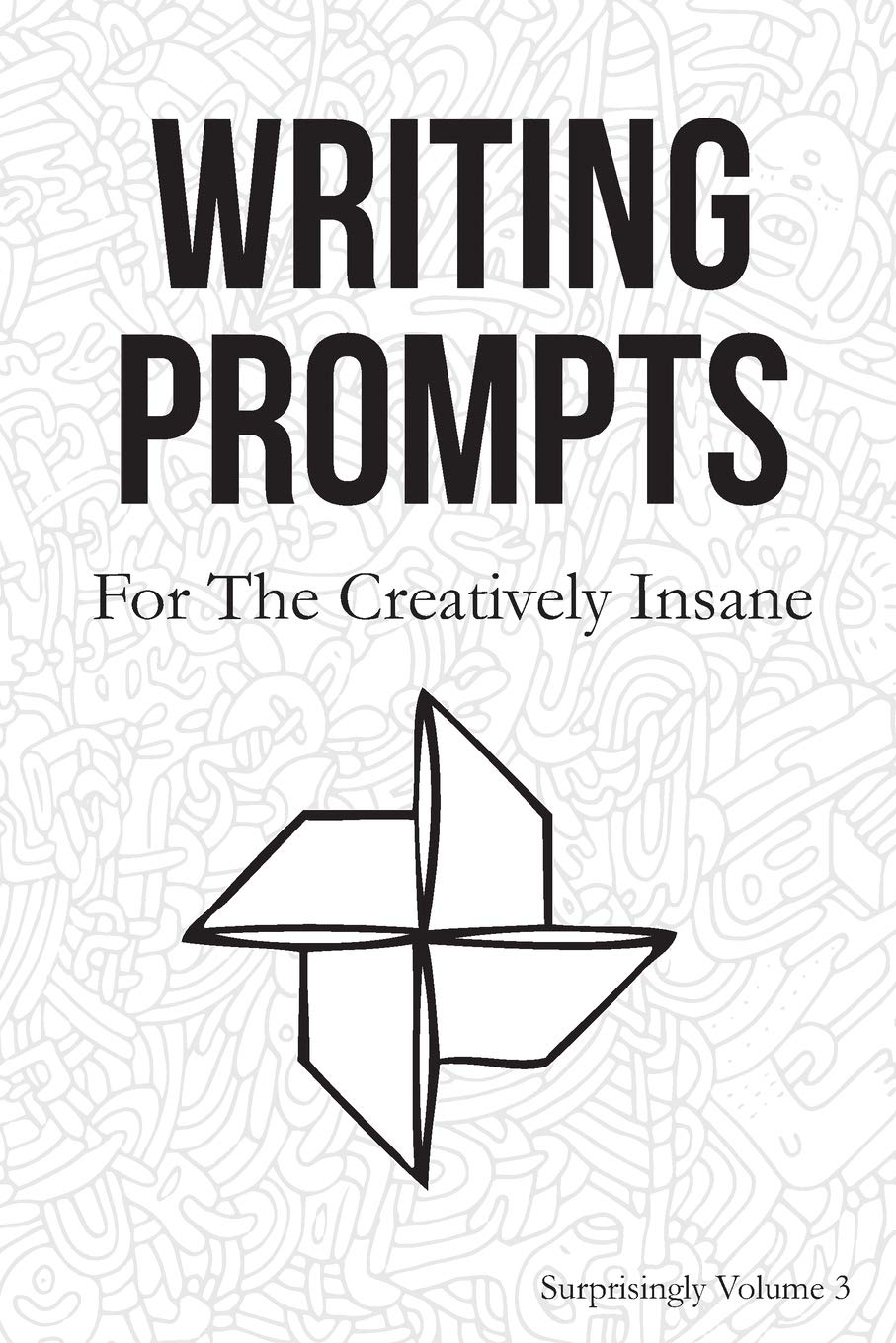 Writing Prompts: For the Creatively Insane: Surprisingly Volume 3 (Paperback)