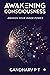 Awakening Consciousness by Gandharv P T