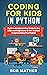 Coding for Kids in Python: Python Programming Projects for Kids and Beginners to Get Started Programming Fun Games (2026 Python Coding for Absolute Beginners)