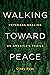 Walking Toward Peace: Veterans Healing on America's Trails